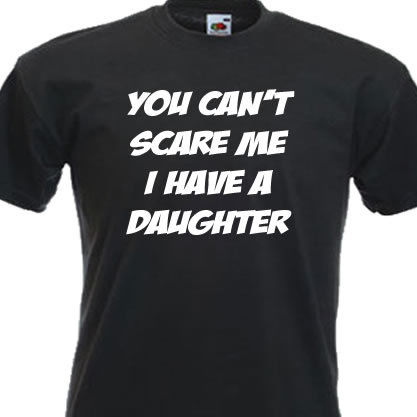 you_can_t_scare_me_i_have_a_daughter